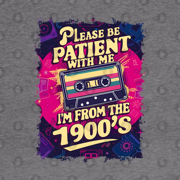 Please be patient with me, I'm from 1900s-Funny Retro by Prints.Berry